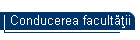 Conducerea facultăţii